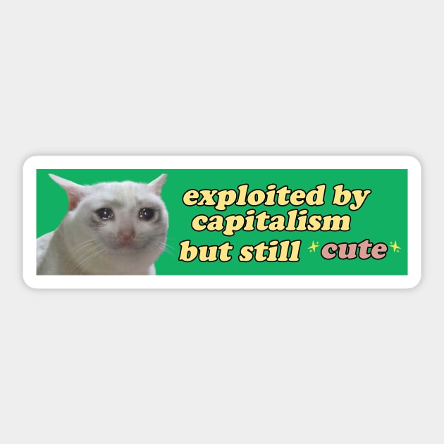 Exploited by Capitalism but Still Cute Bumper Sticker OR Magnet | Gen Z Sticker | Cute Cat Sticker | Sad Crying Cat Sticker | Sticker by Y2KSZN